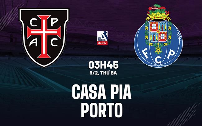 Nhận định bóng đá Casa Pia vs Porto 3h45 ngày 3/2 (VĐQG Bồ Đào Nha 2025/26)