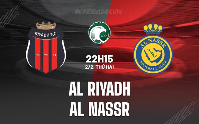 Nhận định Al Riyadh vs Al Nassr 22h15 ngày 2/2 (VĐQG Saudi Arabia 2025/26)