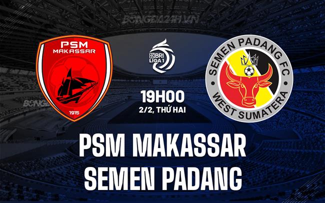 Nhận định PSM Makassar vs Semen Padang 19h00 ngày 2/2 (VĐQG Indonesia 2025/26)