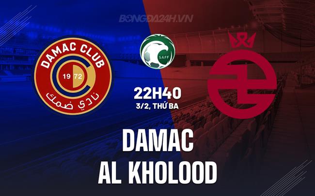Nhận định Damac vs Al Kholood 22h40 ngày 3/2 (VĐQG Saudi Arabia 2025/26)