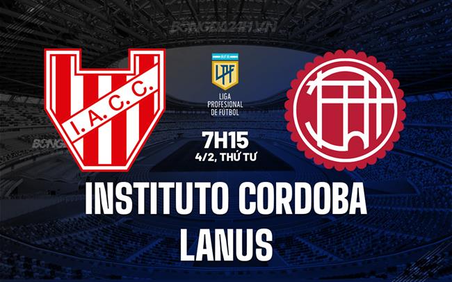 Nhận định Instituto Cordoba vs Lanus 7h15 ngày 4/2 (VĐQG Argentina 2026)