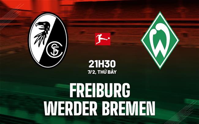 Nhận định bóng đá Freiburg vs Werder Bremen 21h30 ngày 7/2 (Bundesliga 2025/26)
