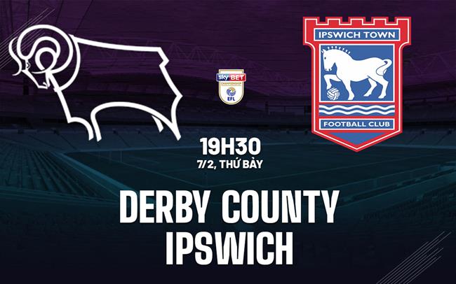 Nhận định bóng đá Derby County vs Ipswich 19h31 ngày 7/2 (Hạng Nhất Anh 2025/26)