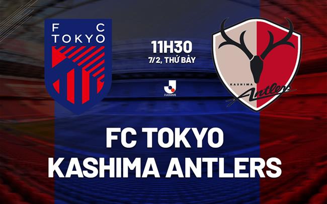 Nhận định FC Tokyo vs Kashima Antlers 11h30 ngày 7/2 (VĐQG Nhật Bản 2026)