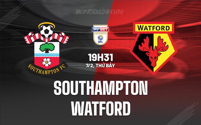 Nhận định Southampton vs Watford 19h30 ngày 7/2 (Hạng Nhất Anh 2025/26)