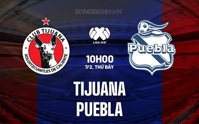 Nhận định - dự đoán Tijuana vs Puebla 10h00 ngày 7/2 (VĐQG Mexico 2025/26)
