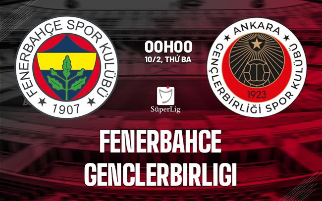 Nhận định Fenerbahce vs Genclerbirligi 0h00 ngày 10/2 (VĐQG Thổ Nhĩ Kỳ 2025/26)