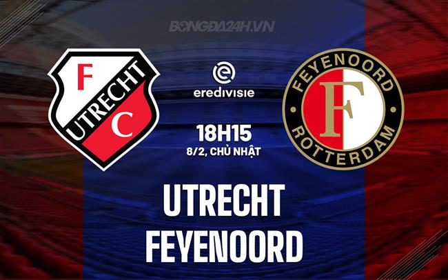 Nhận định Utrecht vs Feyenoord 18h15 ngày 8/2 (VĐQG Hà Lan 2025/26)