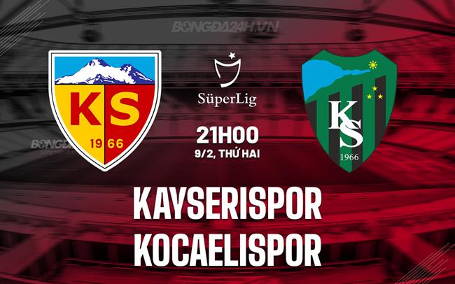 Nhận định Kayserispor vs Kocaelispor 21h00 ngày 9/2 (VĐQG Thổ Nhĩ Kỳ 2025/26)