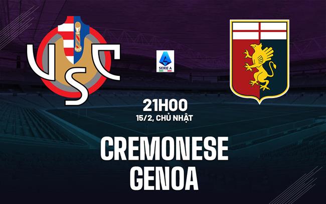Nhận định bóng đá Cremonese vs Genoa 21h00 ngày 15/2 (Serie A 2025/26)