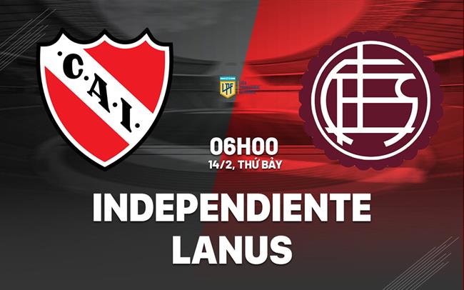 Nhận định bóng đá Independiente vs Lanus 6h00 ngày 14/2 (VĐQG Argentina 2026)