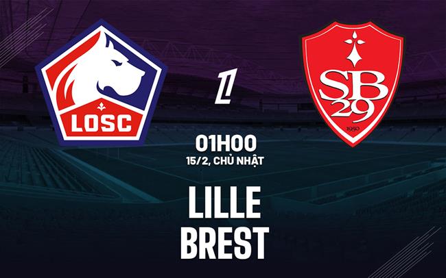 Nhận định Lille vs Brest 01h00 ngày 15/2 (Ligue 1 2025/26)