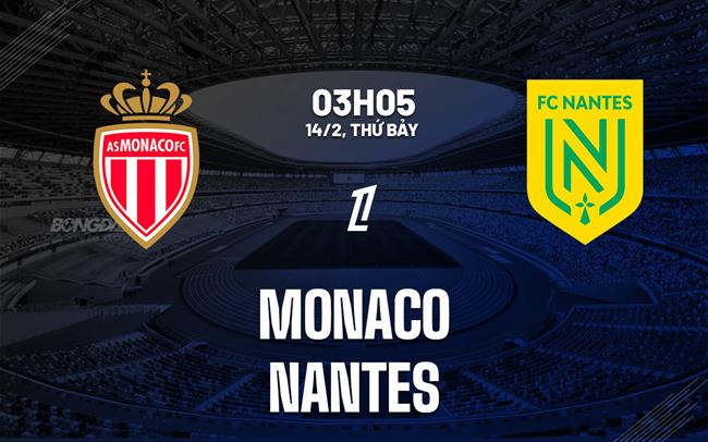Nhận định Monaco vs Nantes (3h05 ngày 14/2): Đối thủ ưa thích