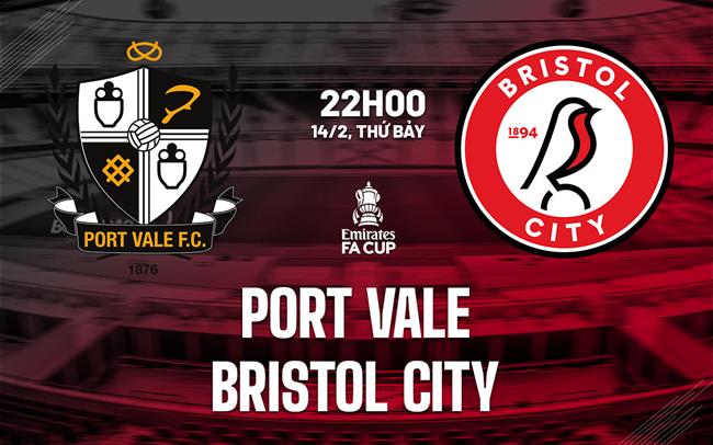 Nhận định bóng đá Port Vale vs Bristol City 22h00 ngày 14/2 (FA Cup 2025/26)