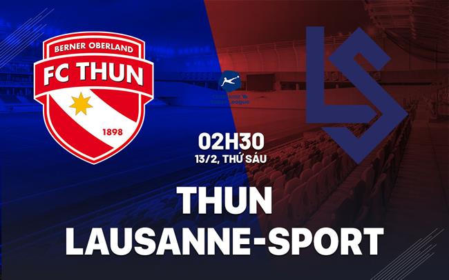 Nhận định Thun vs Lausanne-Sport 2h30 ngày 13/2 (VĐQG Thụy Sĩ 2025/26)
