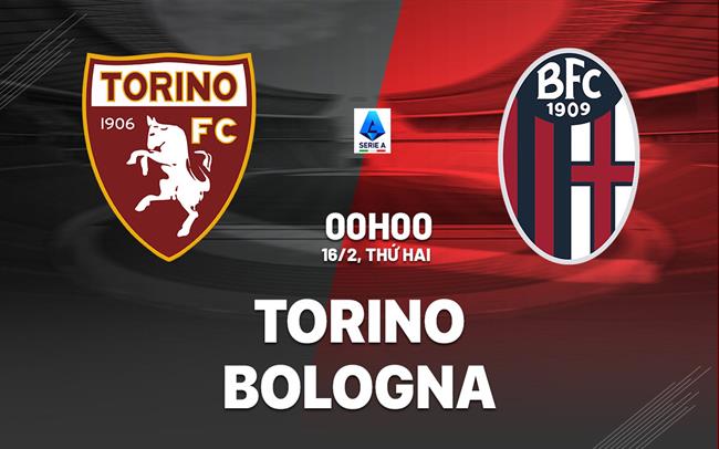 Nhận định Torino vs Bologna 00h00 ngày 16/2 (Serie A 2025/26)