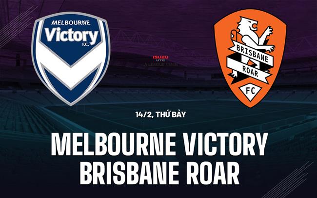 Nhận định Melbourne Victory vs Brisbane Roar 13h00 ngày 14/2 (VĐQG Australia 2025/26)