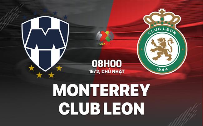 Nhận định bóng đá Monterrey vs Club Leon 8h00 ngày 15/2 (VĐQG Mexico 2025/26)
