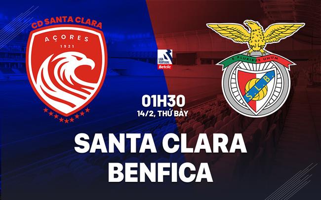 Nhận định bóng đá Santa Clara vs Benfica 1h30 ngày 14/2 (VĐQG Bồ Đào Nha 2025/26)