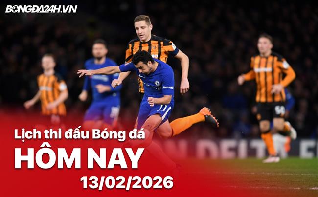 Lịch thi đấu, trực tiếp bóng đá hôm nay 13/02/2026: Hull City vs Chelsea