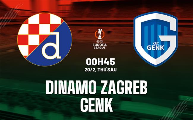 Nhận định bóng đá Dinamo Zagreb vs Genk 0h45 ngày 20/2 (Europa League 2025/26)