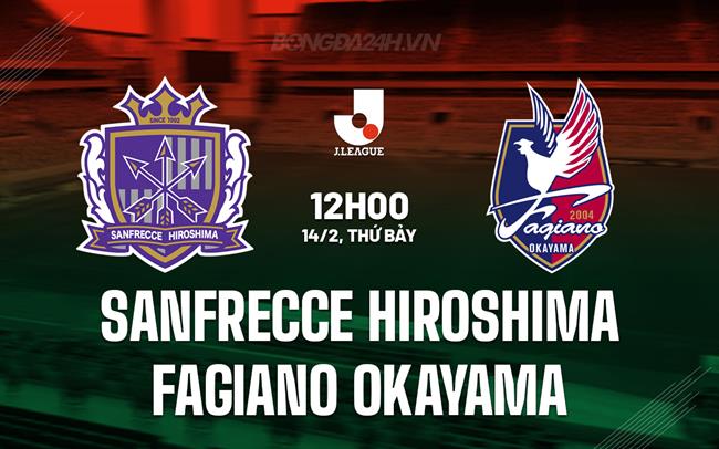 Nhận định Sanfrecce Hiroshima vs Fagiano Okayama 12h00 ngày 14/2 (VĐQG Nhật Bản 2026)