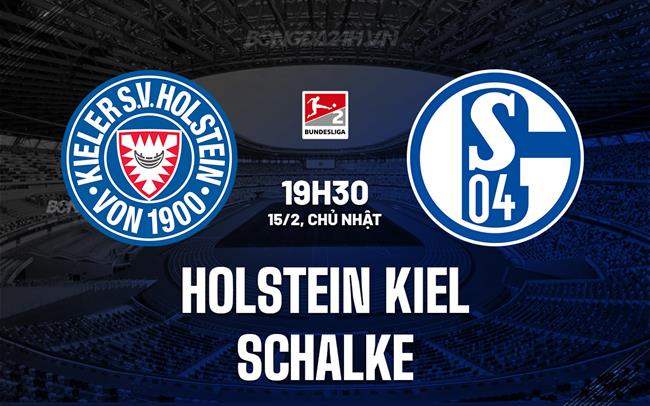 Nhận định Holstein Kiel vs Schalke 19h30 ngày 15/2 (Hạng 2 Đức 2025/26)