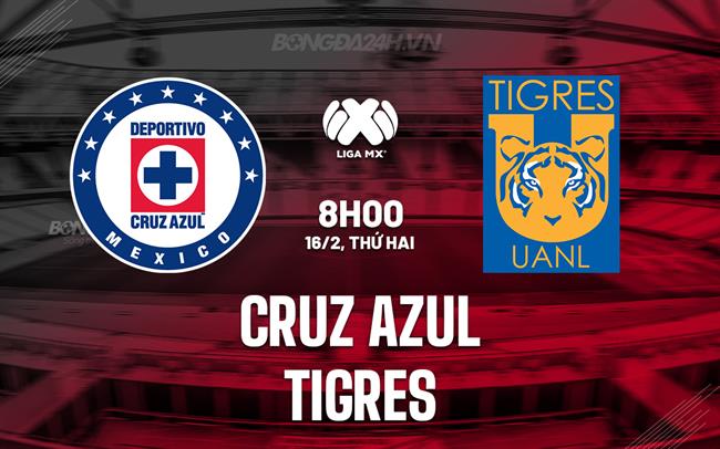 Nhận định - dự đoán Cruz Azul vs Tigres 5h30 ngày 16/2 (VĐQG Mexico 2025/26)