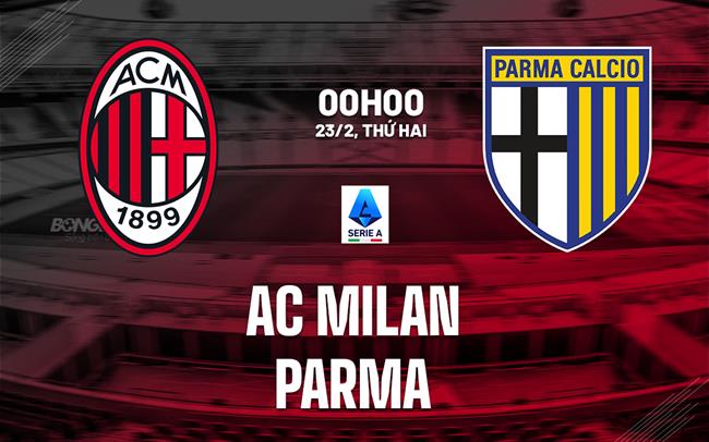 Nhận định AC Milan vs Parma (0h00 ngày 23/2): 3 điểm cho chủ nhà