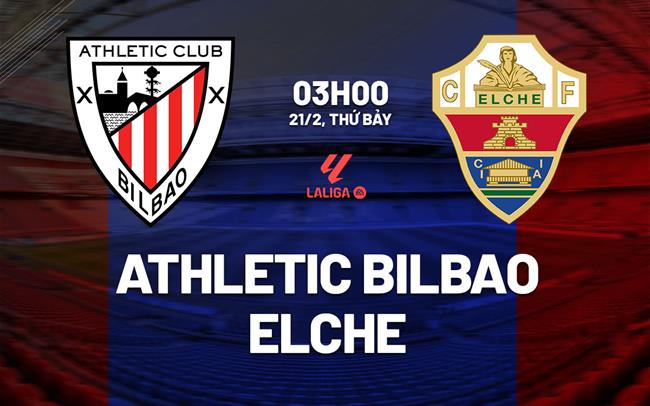 Nhận định Athletic Bilbao vs Elche (3h00 ngày 21/2): Nỗ lực giành 3 điểm