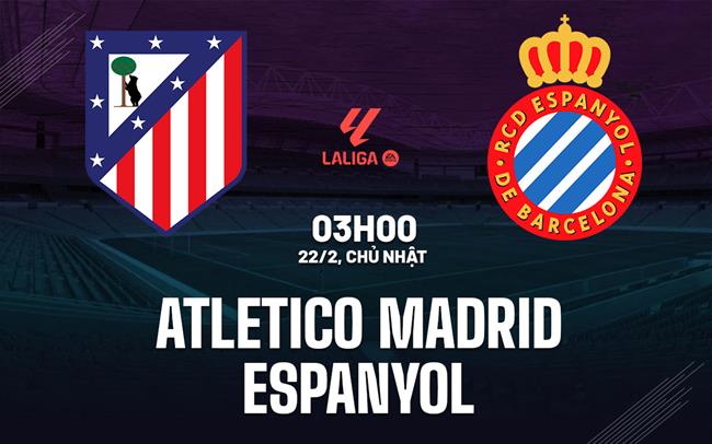 Nhận định Atletico Madrid vs Espanyol 03h00 ngày 22/2 (La Liga 2025/26)