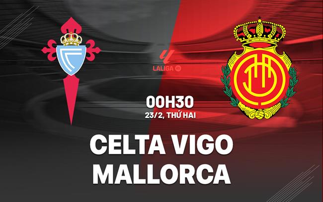 Nhận định bóng đá Celta Vigo vs Mallorca 0h30 ngày 23/2 (La Liga 2025/26)