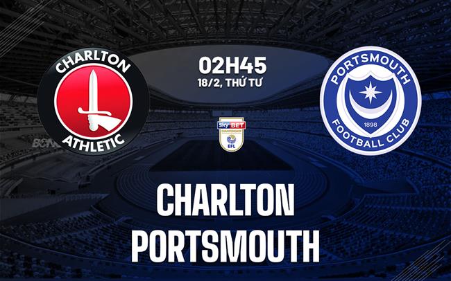 Nhận định bóng đá Charlton vs Portsmouth 2h45 ngày 18/2 (Hạng nhất Anh 2025/26)