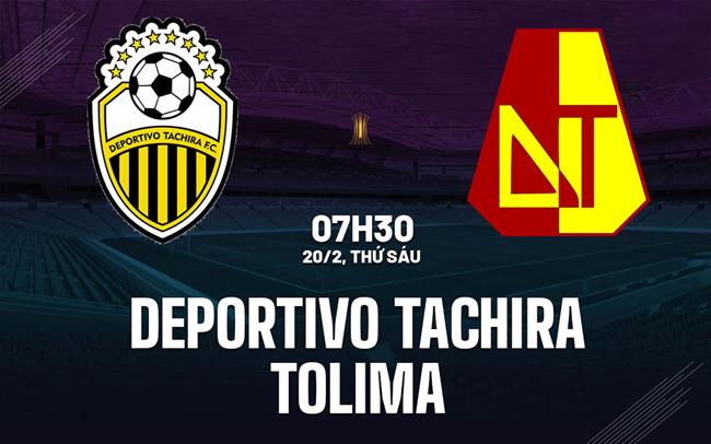 Nhận định Deportivo Tachira vs Tolima 7h30 ngày 20/2 (Copa Libertadores 2026)