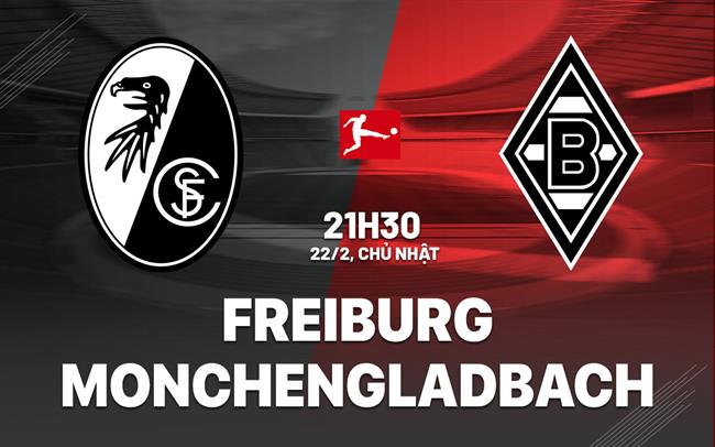 Nhận định bóng đá Freiburg vs Monchengladbach 21h30 ngày 22/2 (Bundesliga 2025/26)