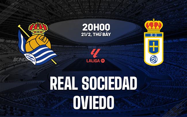 Nhận định Real Sociedad vs Oviedo 20h00 ngày 21/2 (La Liga 2025/26)