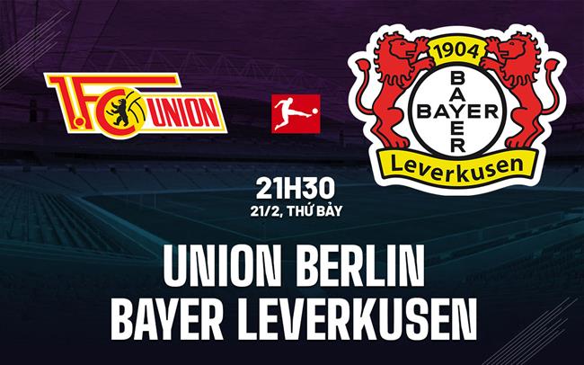 Nhận định Union Berlin vs Leverkusen 21h30 ngày 21/2 (Bundesliga 2025/26)