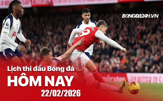 Lịch thi đấu, trực tiếp bóng đá hôm nay 22/02/2026: Tottenham vs Arsenal