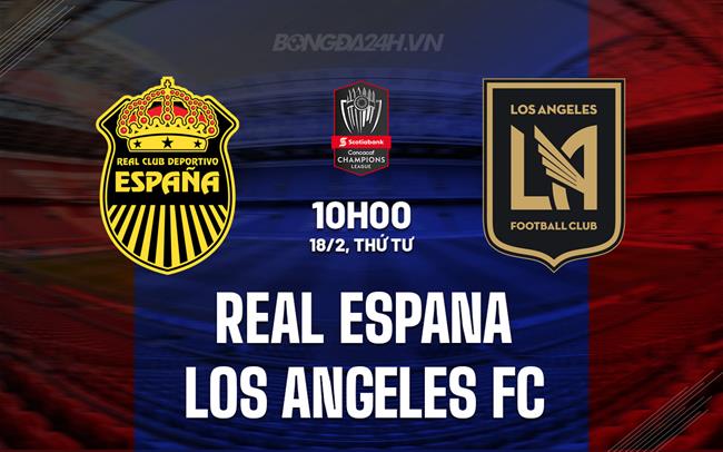 Nhận định Real Espana vs Los Angeles 10h00 ngày 18/2 (Concacaf Champions Cup 2026)