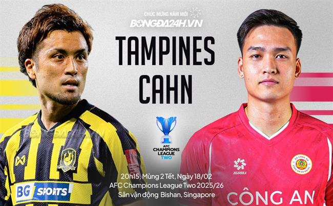 Trực tiếp bóng đá Tampines vs CAHN 19h15 ngày 18/2 (AFC Champions League Two 2025/26)