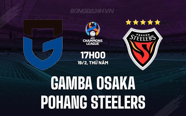 Nhận định Gamba Osaka vs Pohang Steelers 17h00 ngày 19/2 (AFC Champions League Two 2025/26)