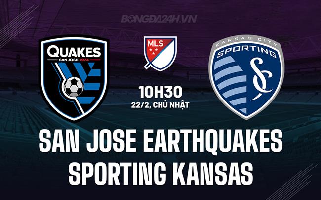 Nhận định San Jose Earthquakes vs Sporting Kansas 10h30 ngày 22/2 (Nhà nghề Mỹ 2026)