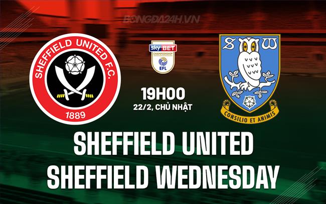 Nhận định Sheffield United vs Sheffield Wednesday 19h00 ngày 22/2 (Hạng Nhất Anh 2025/26)