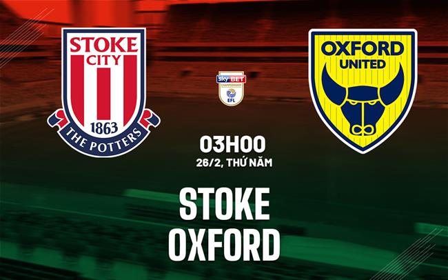 Nhận định bóng đá Stoke vs Oxford 3h00 ngày 26/2 (Hạng Nhất Anh 2025/26)