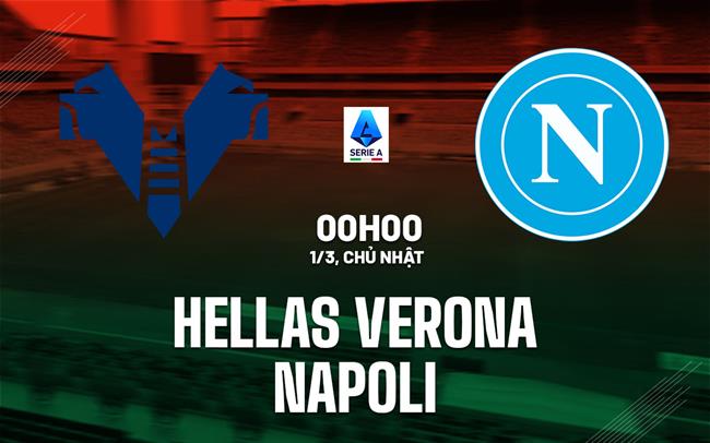 Nhận định Hellas Verona vs Napoli 00h00 ngày 1/3 (Serie A 2025/26)