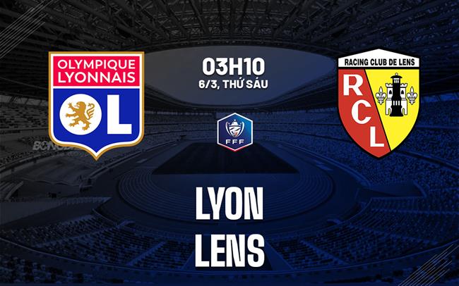 Nhận định Lyon vs Lens 03h10 ngày 6/3 (Cúp quốc gia Pháp 2025/26)