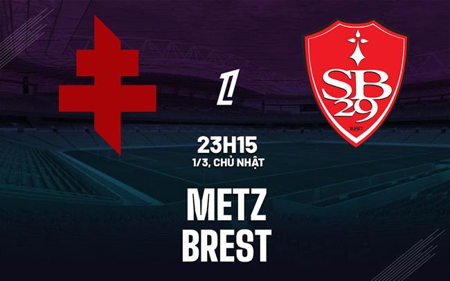 Nhận định bóng đá Metz vs Brestois 23h15 ngày 1/3 (Ligue 1 2025/26)