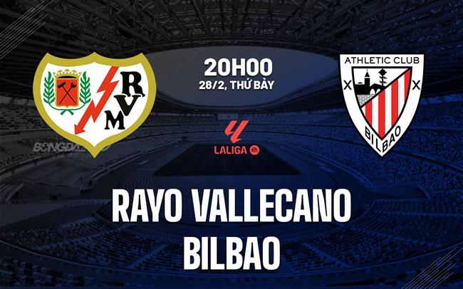 Nhận định Rayo Vallecano vs Athletic Bilbao 20h00 ngày 28/2 (La Liga 2025/26)