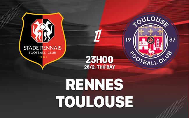 Nhận định bóng đá Rennes vs Toulouse 23h00 ngày 28/2 (Ligue 1 2025/26)