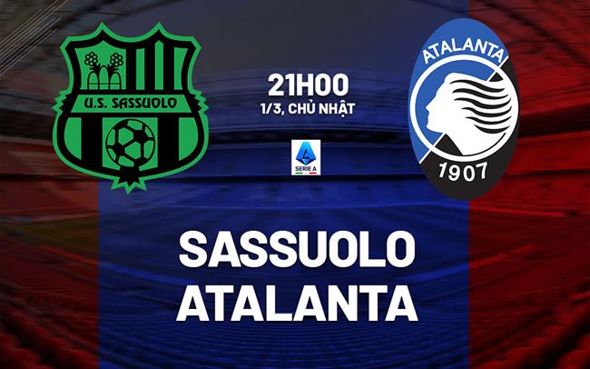 Nhận định Sassuolo vs Atalanta 21h00 ngày 1/3 (Serie A 2025/26)